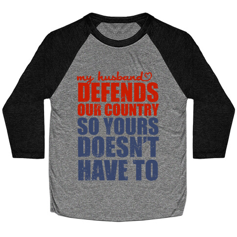 My Husband Defends Our Country (So Yours Doesn't Have To) Baseball Tee