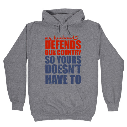 My Husband Defends Our Country (So Yours Doesn't Have To) Hooded Sweatshirt