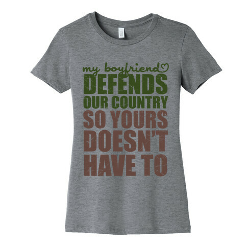 My Boyfriend Defends Our Country (So Yours Doesn't Have To) (Green) Womens T-Shirt