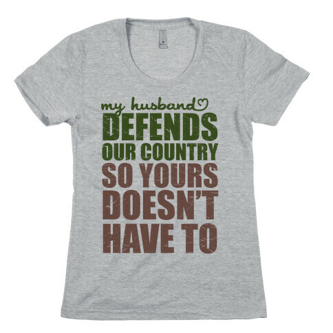 My Husband Defends Our Country (So Yours Doesn't Have To) (Green) Womens T-Shirt