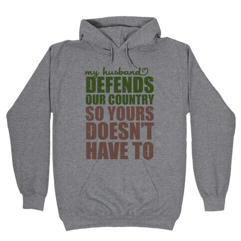 My Husband Defends Our Country (So Yours Doesn't Have To) (Green) Hooded Sweatshirt