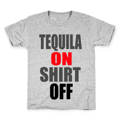 Tequila On. Shirt Off.  Kids T-Shirt