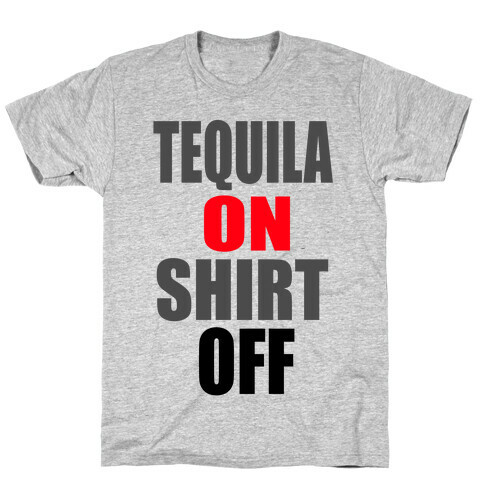 Tequila On. Shirt Off.  T-Shirt