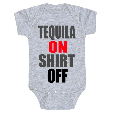 Tequila On. Shirt Off.  Baby One-Piece