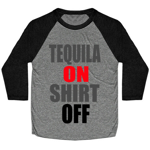 Tequila On. Shirt Off.  Baseball Tee