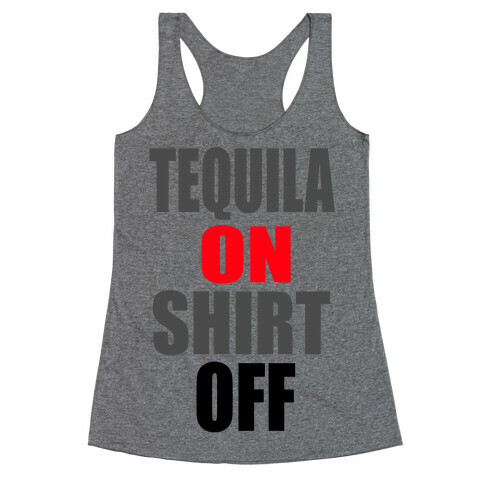 Tequila On. Shirt Off.  Racerback Tank Top
