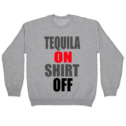 Tequila On. Shirt Off.  Pullover