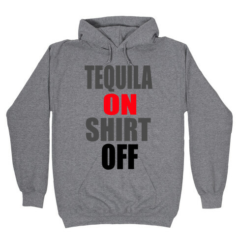 Tequila On. Shirt Off.  Hooded Sweatshirt