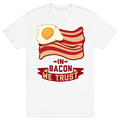 In Bacon We Trust T-Shirt