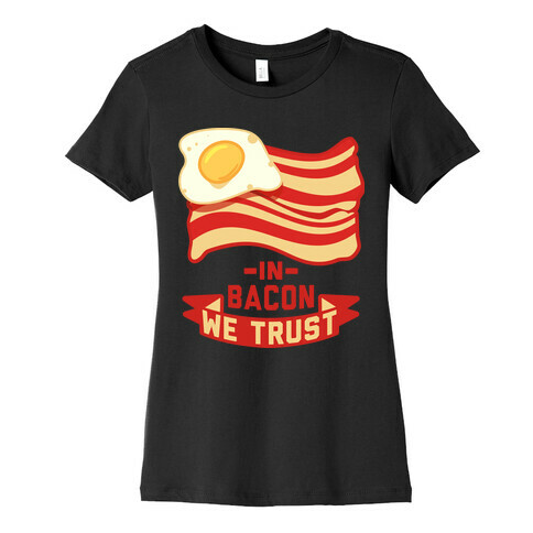 In Bacon We Trust Womens T-Shirt