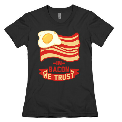 In Bacon We Trust Womens T-Shirt