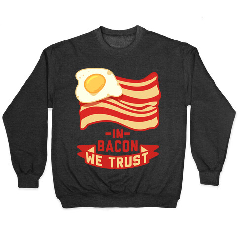 In Bacon We Trust Pullover