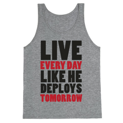 Live Every Day Like He Deploys Tomorrow (V-Neck) Tank Top