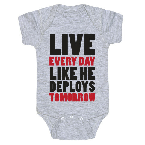 Live Every Day Like He Deploys Tomorrow (V-Neck) Baby One-Piece