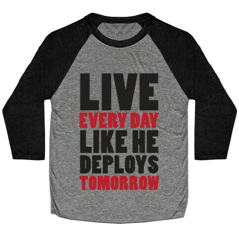 Live Every Day Like He Deploys Tomorrow (V-Neck) Baseball Tee