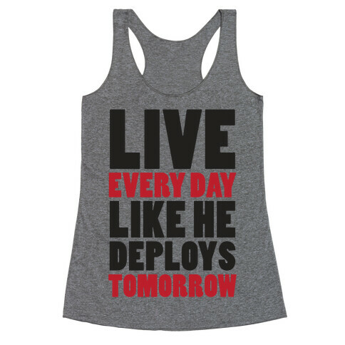 Live Every Day Like He Deploys Tomorrow (V-Neck) Racerback Tank Top