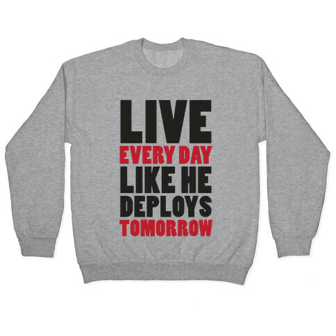 Live Every Day Like He Deploys Tomorrow (V-Neck) Pullover