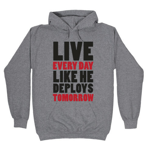 Live Every Day Like He Deploys Tomorrow (V-Neck) Hooded Sweatshirt