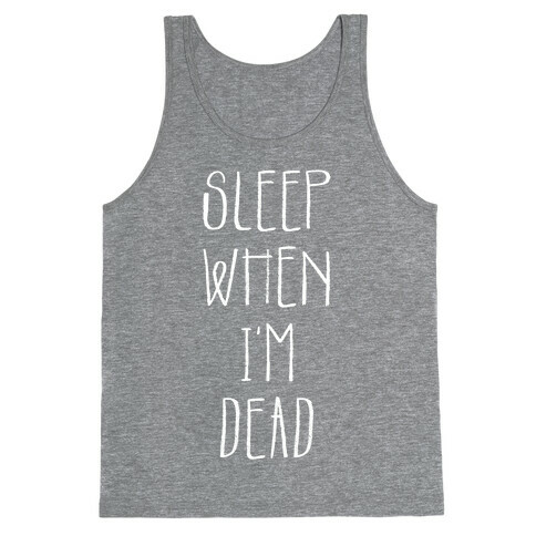 Sleep When I'm Dead Tank Top