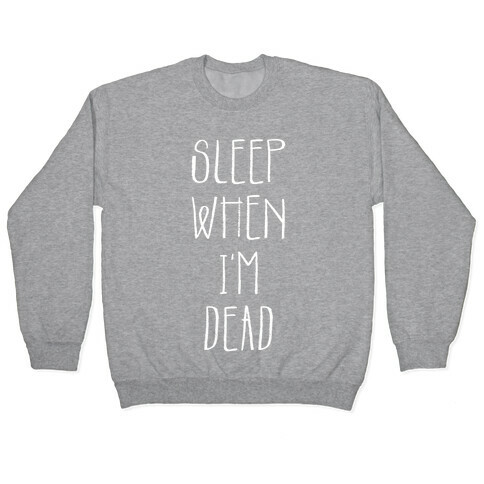 Sleep When I'm Dead Pullover