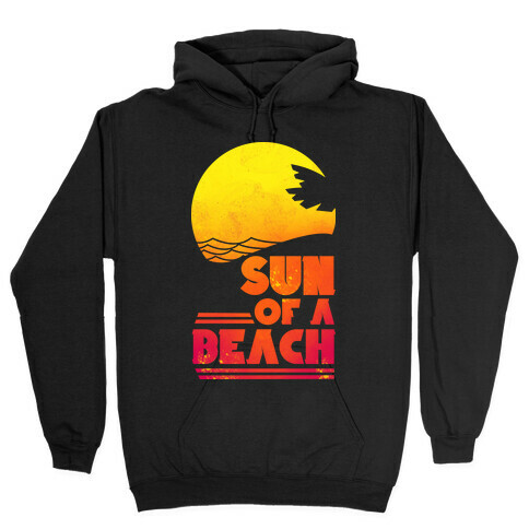 Sun of a Beach Hooded Sweatshirt