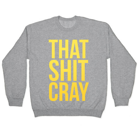 That Shit Cray Pullover