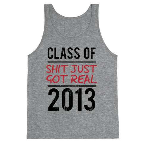 Class of 2013 (Shit Just Got REAL) (Tank) Tank Top