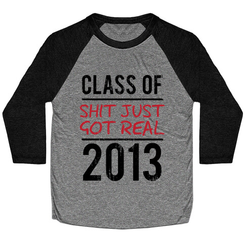 Class of 2013 (Shit Just Got REAL) (Tank) Baseball Tee