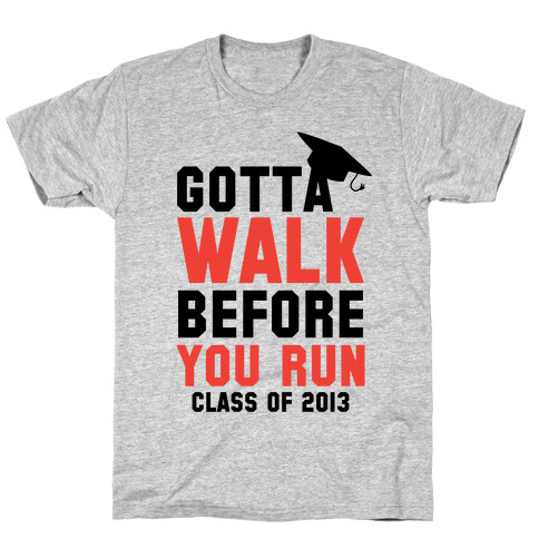 Gotta Walk Before You Run (Tank) T-Shirt