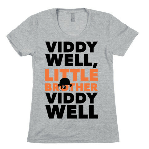 Viddy Well, Little Brother Viddy Well (Clockwork Orange) Womens T-Shirt