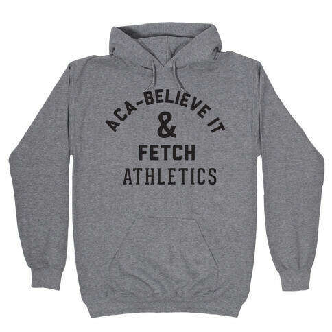 Aca Believe it and Fetch Hooded Sweatshirt