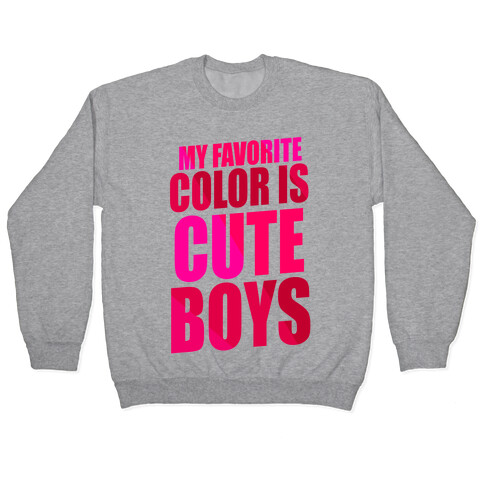 My Favorite Color Is Cute Boys Pullover