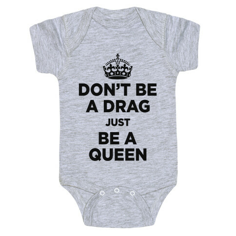 Don't Be A Drag Just Be a Queen (V-Neck) Baby One-Piece