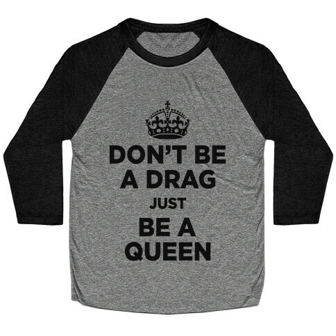 Don't Be A Drag Just Be a Queen (V-Neck) Baseball Tee