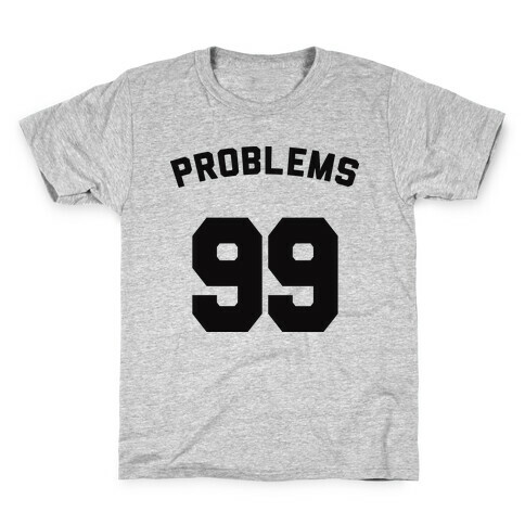 99 Problems (Shirt) Kids T-Shirt