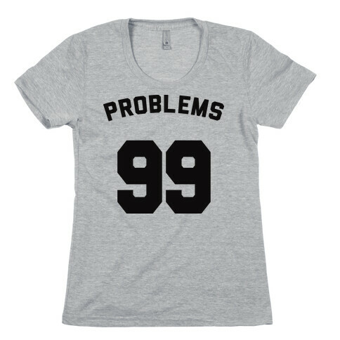 99 Problems (Shirt) Womens T-Shirt