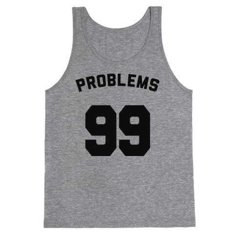 99 Problems (Shirt) Tank Top