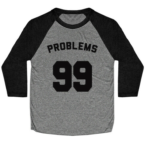 99 Problems (Shirt) Baseball Tee