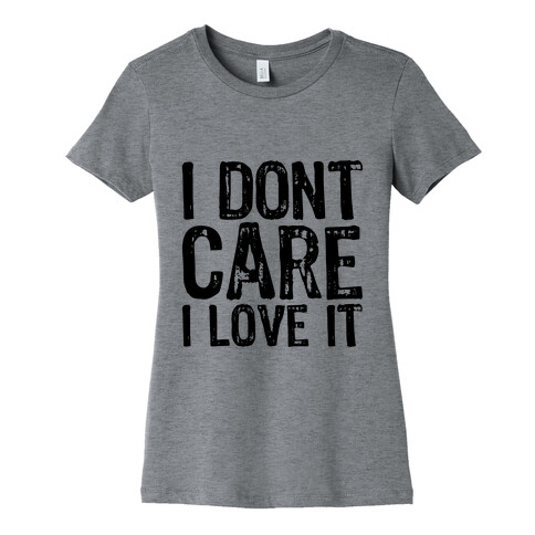 I Don't Care Womens T-Shirt