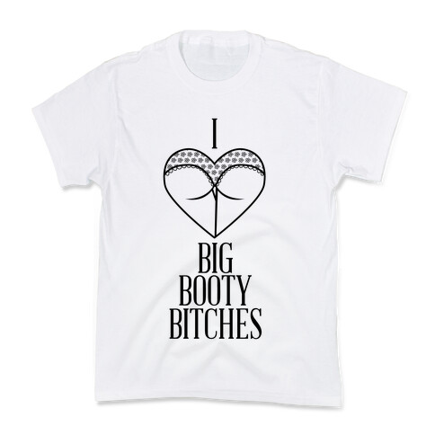I Love Big Booty Bitches Kids T-Shirt