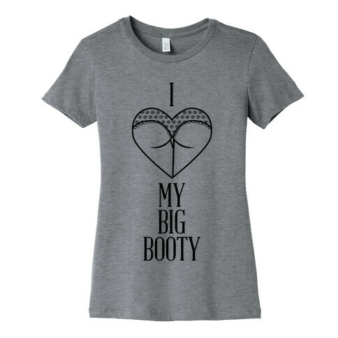 I Love My Big Booty Womens T-Shirt