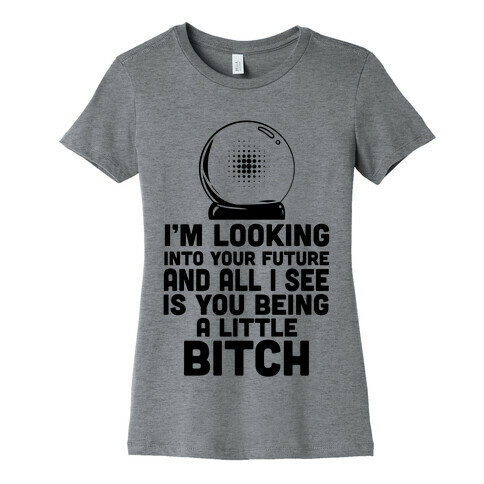 I'm Looking into Your Future... Womens T-Shirt