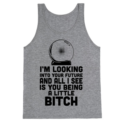 I'm Looking into Your Future... Tank Top