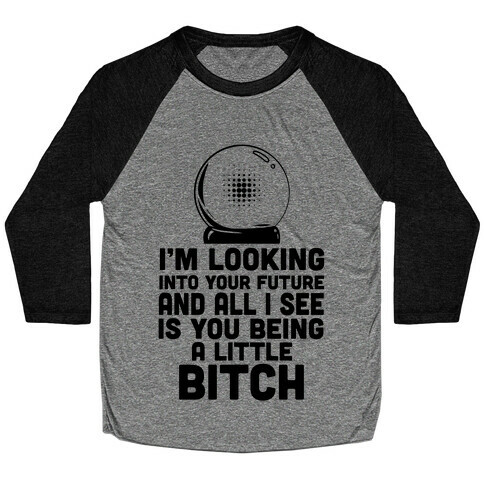 I'm Looking into Your Future... Baseball Tee