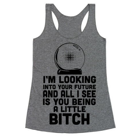 I'm Looking into Your Future... Racerback Tank Top