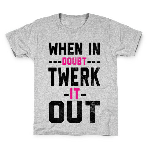 When It Doubt, Twerk It Out! Kids T-Shirt