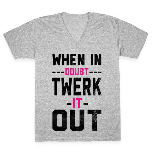 When It Doubt, Twerk It Out! V-Neck Tee Shirt