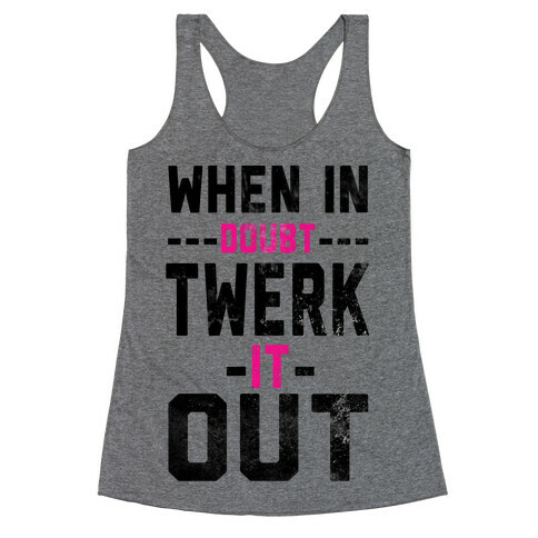 When It Doubt, Twerk It Out! Racerback Tank Top