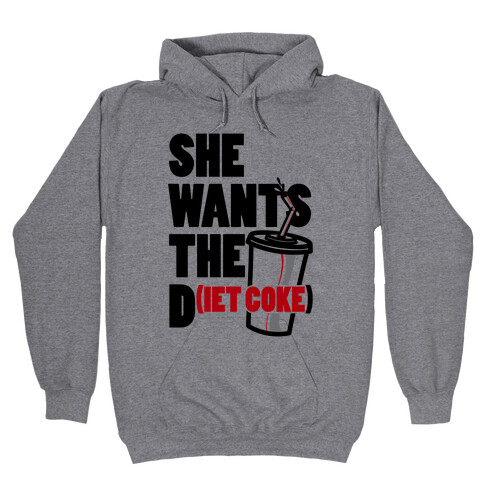 She Wants The D(iet Coke) Hooded Sweatshirt