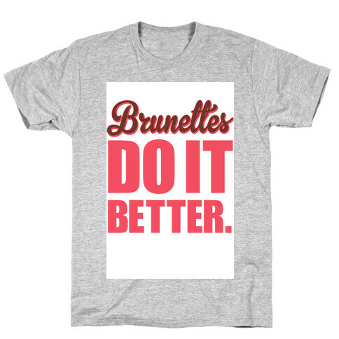 Brunettes do it Better T-Shirt